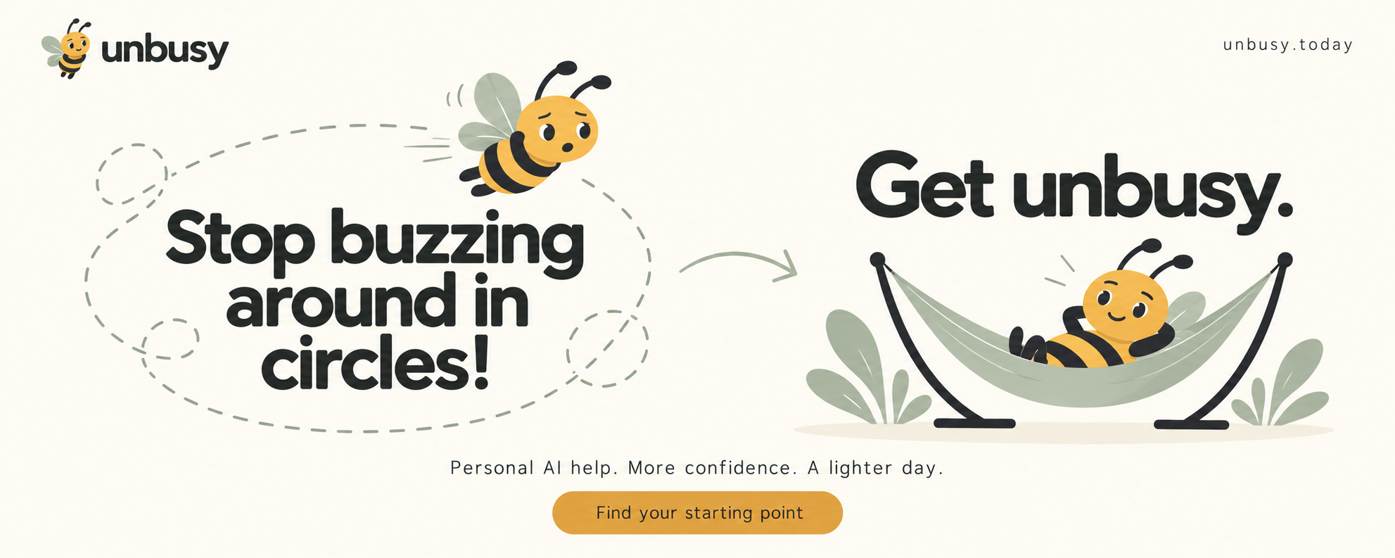 Stop buzzing around in circles! Get unbusy. A busy bee finds time to relax in a hammock. Personal AI help. More confidence. A lighter day.